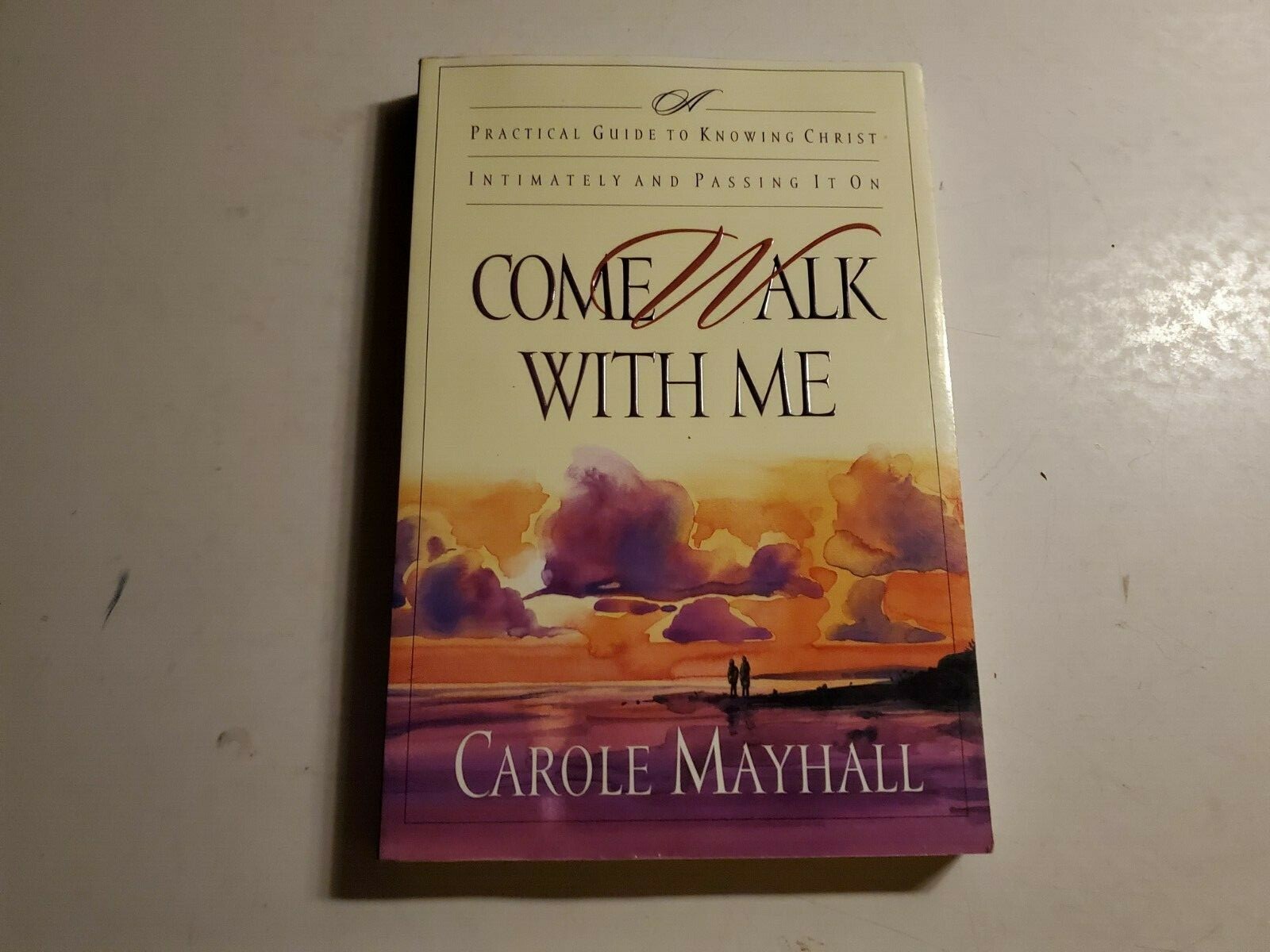 Come Walk with Me: A Practical Guide to Knowing Christ Intimately & Passing It