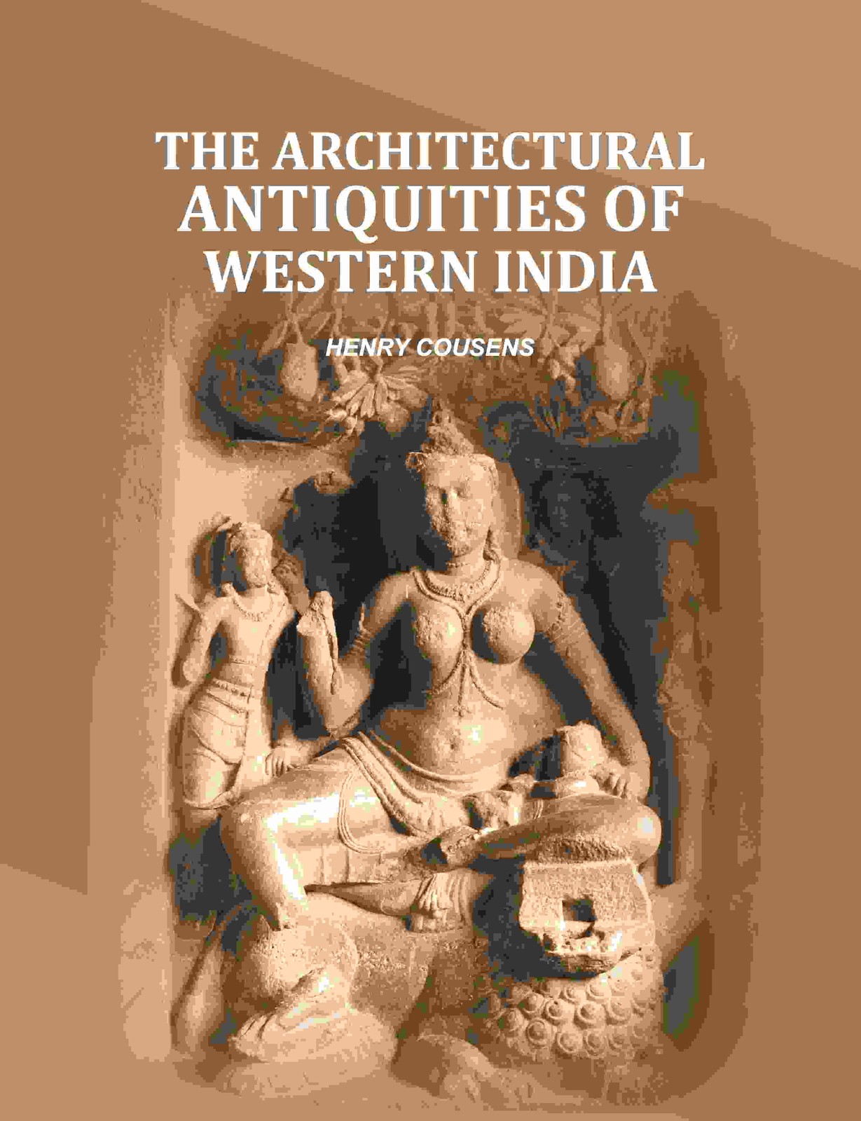 The Architectural Antiquities Of Western India [Hardcover]