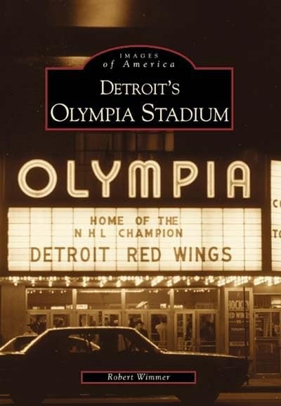 Detroit’s Olympia Stadium (MI) (Images of America) – paperback Robert Wimmer