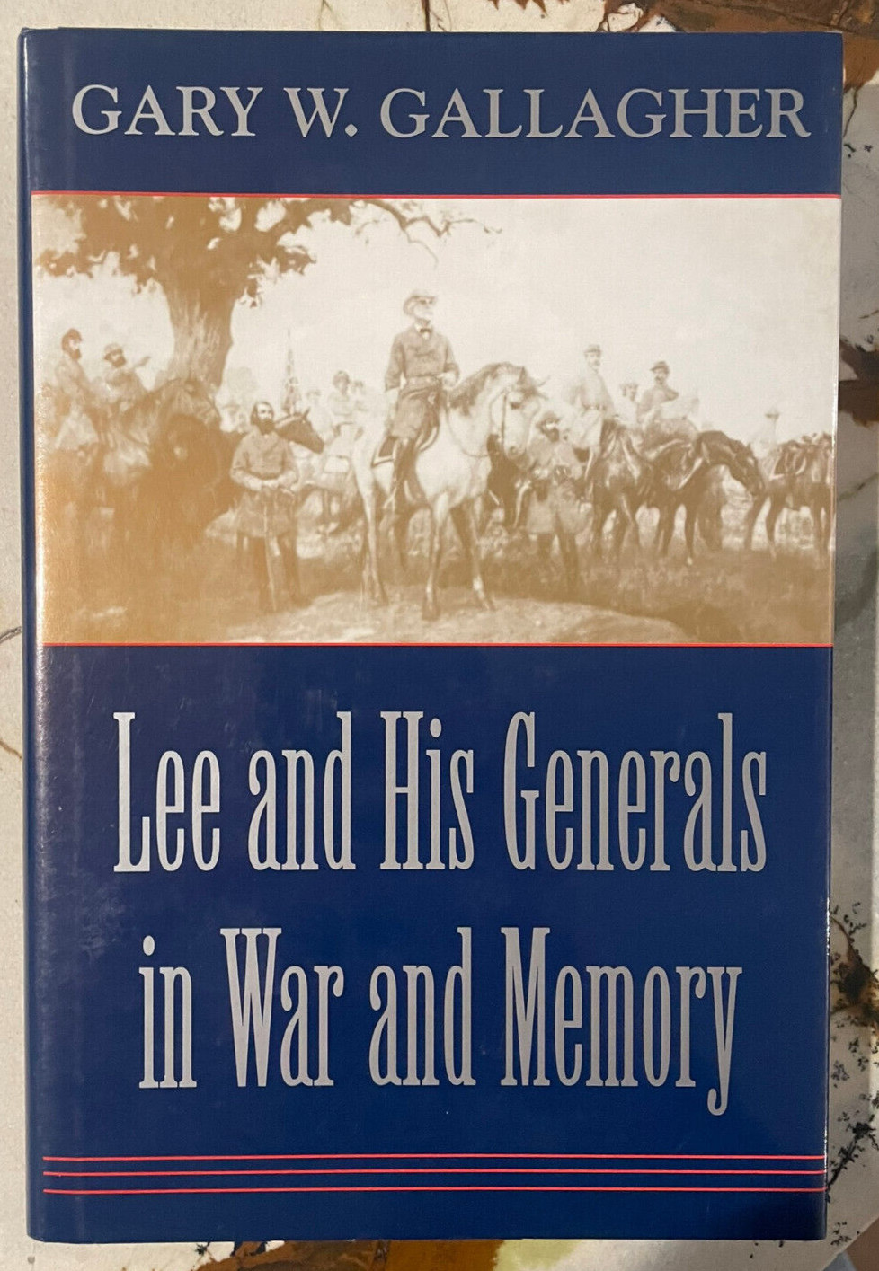 Lee and His Generals in War and Memory by Gary W. Gallagher