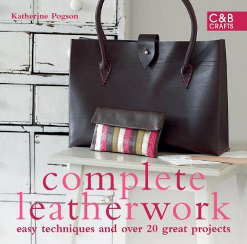 Complete Leatherwork : Easy Techniques and over 20 Great Projects