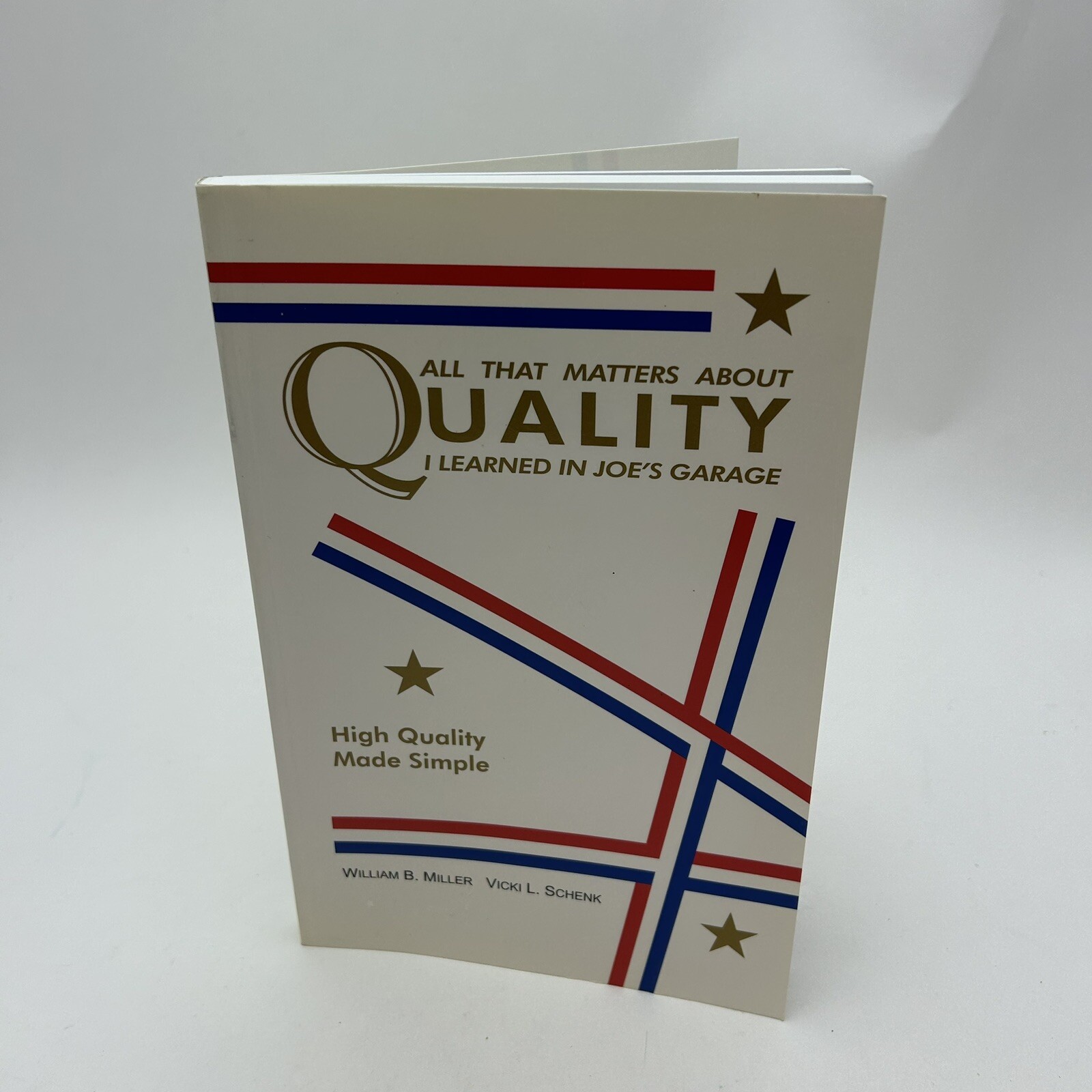 ALL THAT MATTERS ABOUT QUALITY I LEARNED IN JOE’S GARAGE: By William B. Miller
