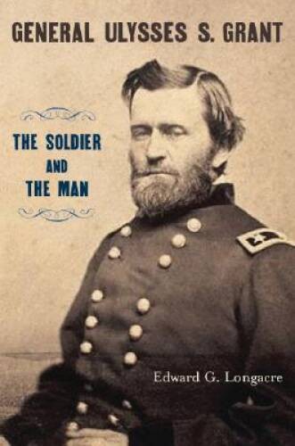 General Ulysses S Grant: The Soldier and the Man – Hardcover – GOOD