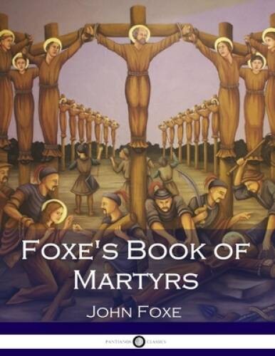 Foxes Book of Martyrs – Paperback By Foxe, John – GOOD