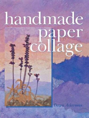 Handmade Paper Collage – Paperback By Ackerman, Dawn – GOOD