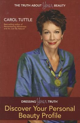 Dressing Your Truth: Discover Your Type of Beauty by Tuttle, Carol