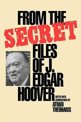 From the Secret Files of J. Edgar Hoover – Hardcover By Theoharis, Athan – GOOD
