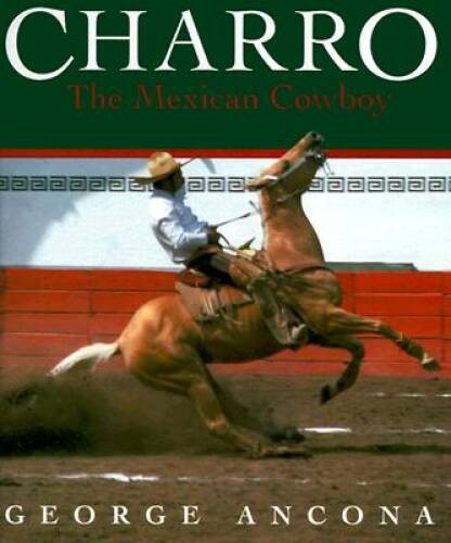 Charro: The Mexican Cowboy – Hardcover By Ancona, George – GOOD