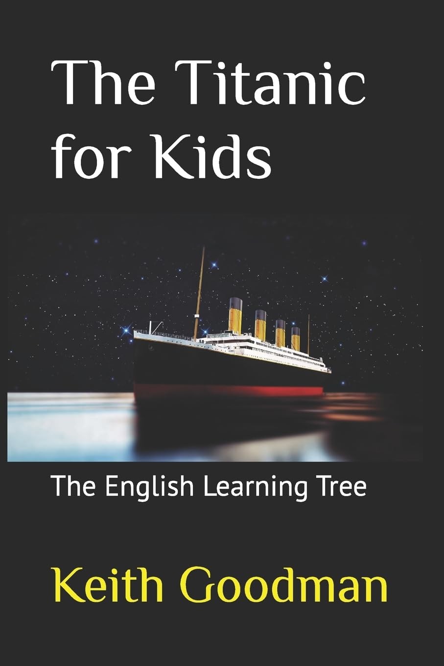 The Titanic for Kids: The English Learning Tree by Keith Goodman