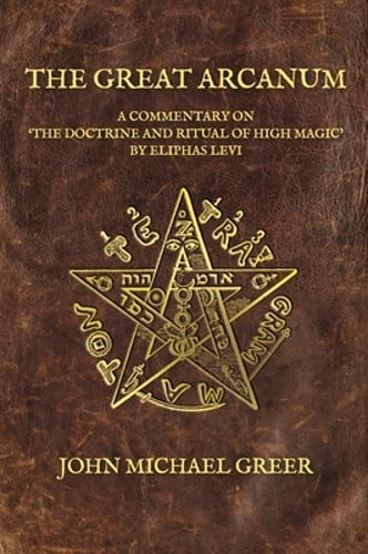 The Great Arcanum: A Commentary on ‘The Doctrine and Ritual of High Magic’ by