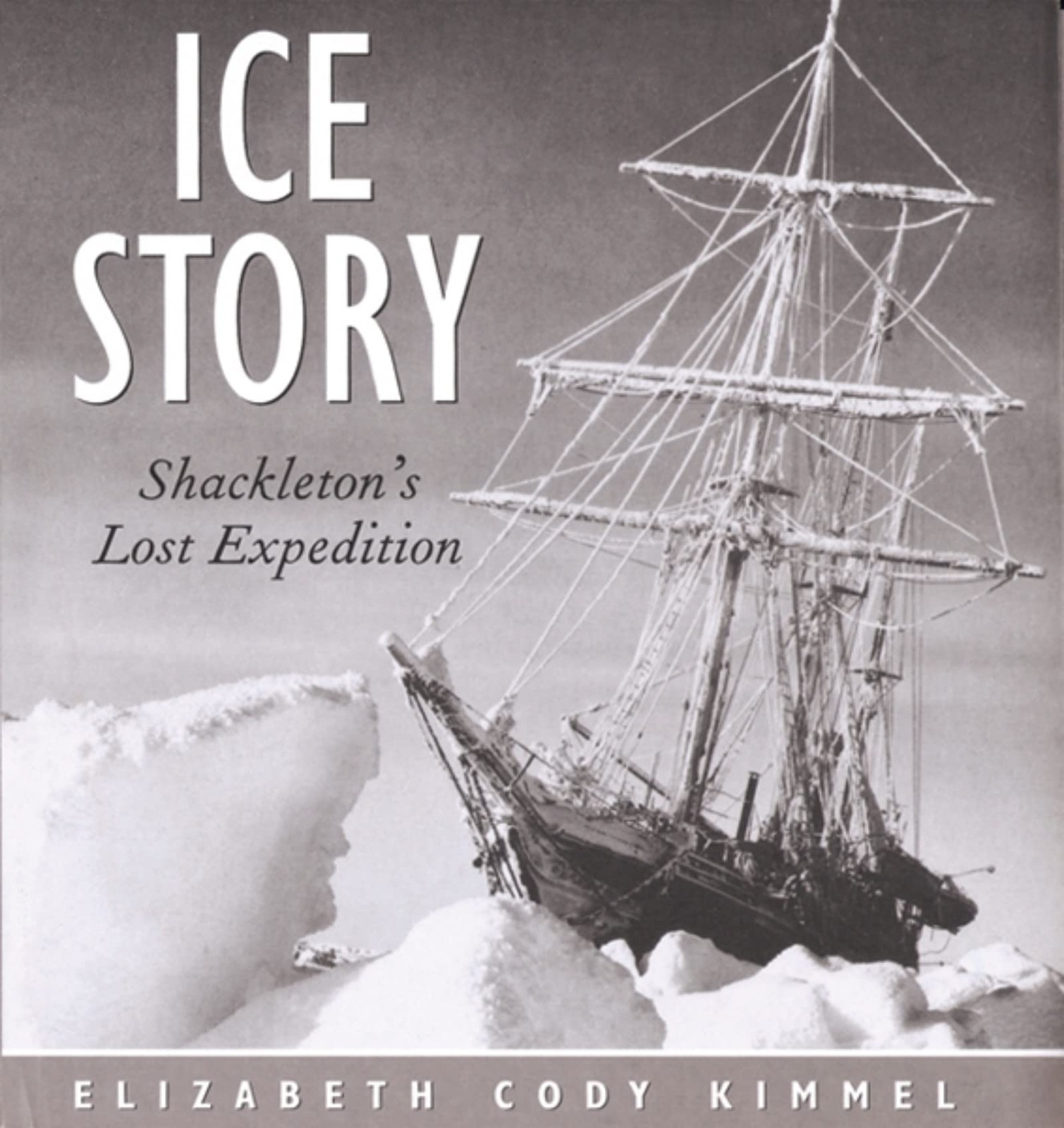 Ice Story: Shackleton’s Lost Expedition – hardcover Kimmel, Elizabeth Cody