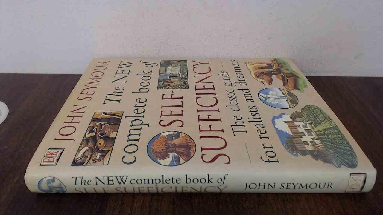 New Complete Self-Sufficiency : The Classic Guide for Realists and Dreamers
