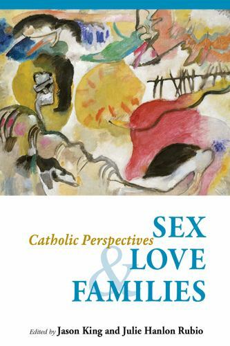 Sex, Love, and Families: Catholic Perspectives by