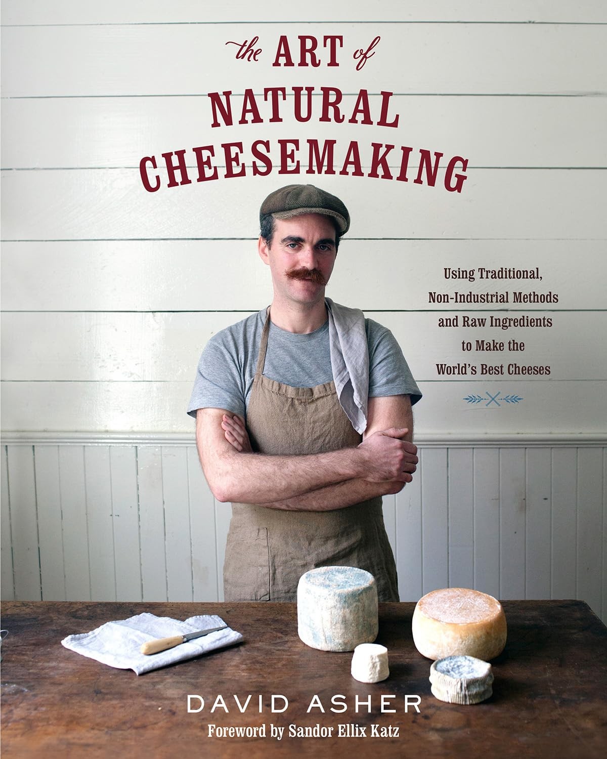 The Art of Natural Cheesemaking: Using Traditional, Non-Industrial Methods a…