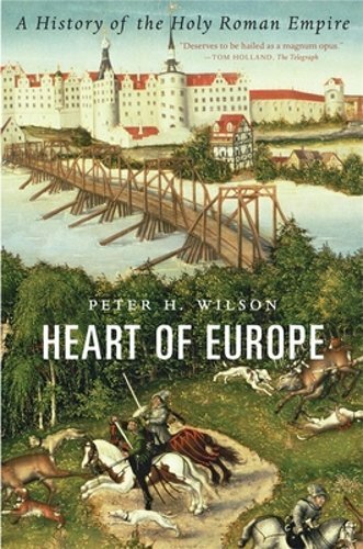 Heart of Europe: A History of the Holy Roman Empire by Peter H. Wilson: New