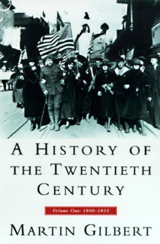 A History of the Twentieth Century 1900-1933, Vol. 1 by Martin Gilbert