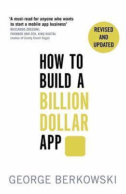 How to Build a Billion Dollar App by George Berkowski (2015, Uk-Trade Paper)