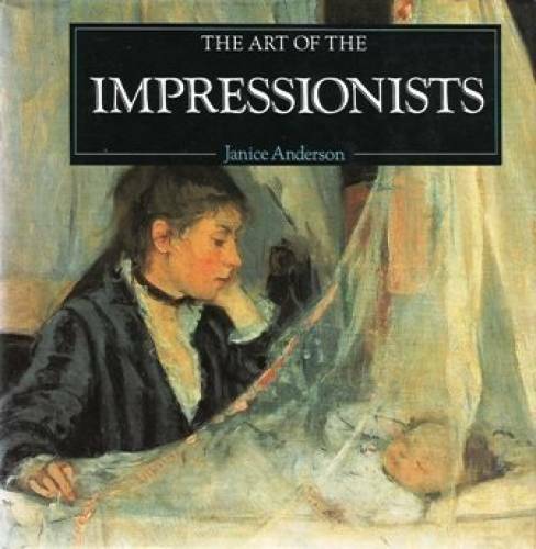 The Art of the Impressionists – Hardcover By Anderson, Janice – GOOD