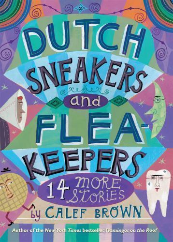 Dutch Sneakers and Fleakeepers: 14 More Stories by Calef Brown