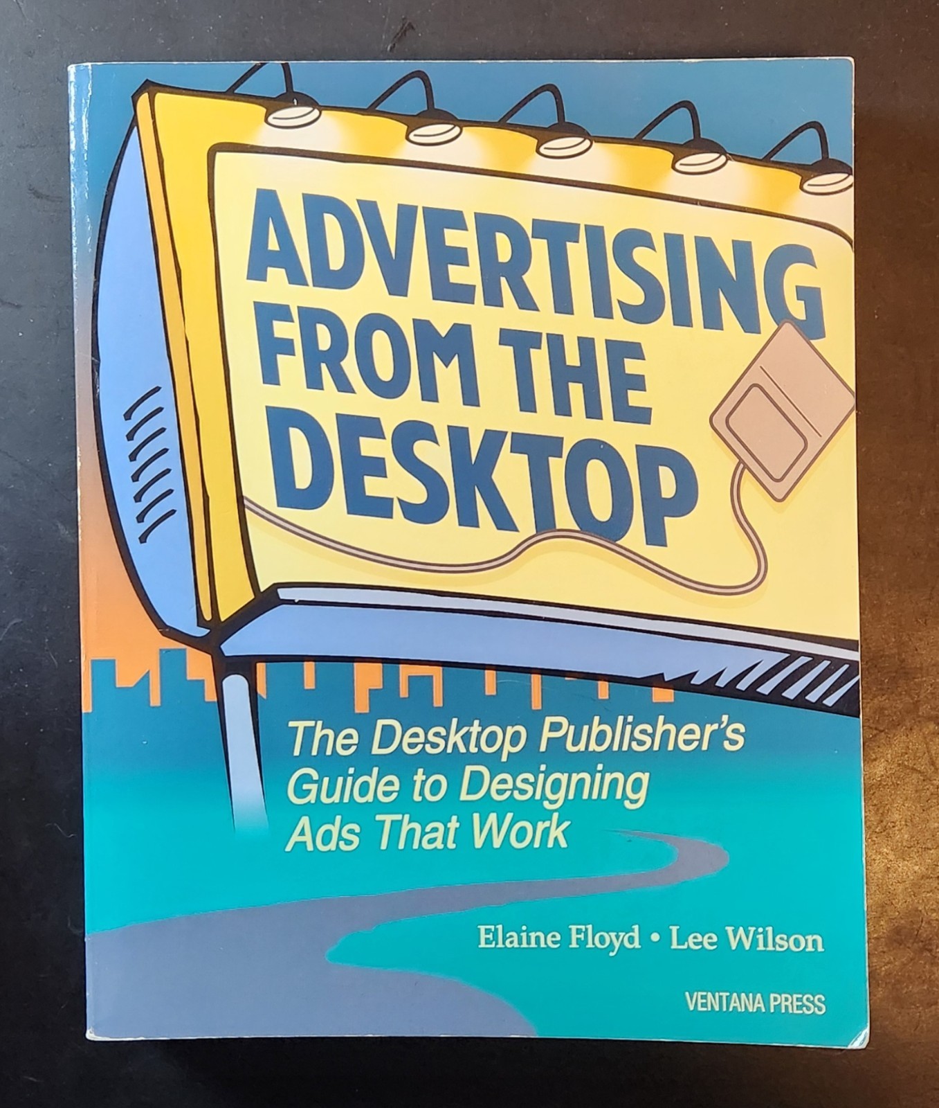 Advertising from the Desktop – Elaine Floyd and Lee Wilson – Paperback