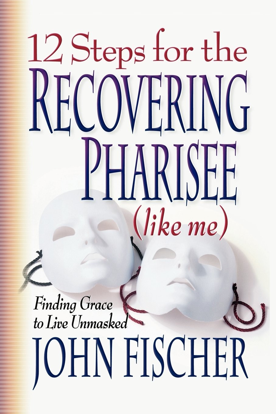 12 Steps for the Recovering Pharisee (like me) – John Fischer – Acceptable -…