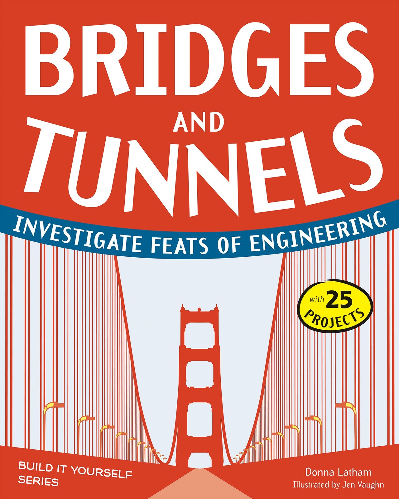 Bridges and Tunnels: Investigate Feats of Engineering with 25 Projects (Buil…