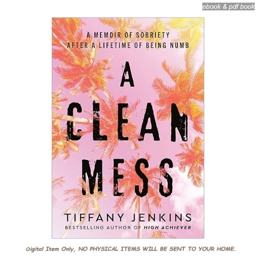 A Clean Mess: A Memoir of Sobriety After a , Tiffany Jenkins 2026