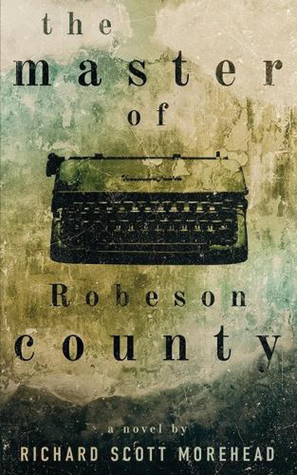 The Master of Robeson County by Richard Scott Morehead Paperback Book