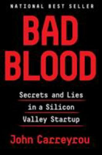 Bad Blood: Secrets and Lies in a Silicon Valley Startup by Carreyrou, John