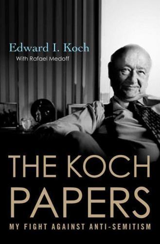 Koch Papers : My Fight Against Anti-Semitism, Paperback by Koch, Edward I.; M…