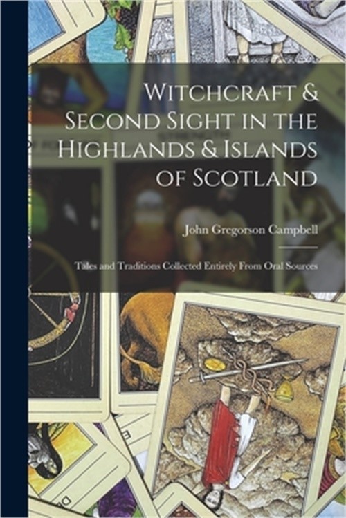 Witchcraft & Second Sight in the Highlands & Islands of Scotland: Tales and Trad