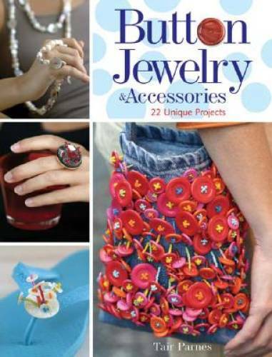Button Jewelry Accessories: 22 Unique Projects – Paperback – GOOD