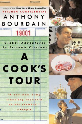 A Cook’s Tour : Global Adventures in Extreme Cuisines by Anthony Bourdain (2002,