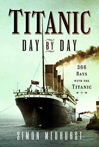 Titanic: Day by Day: 366 days with – Hardcover, by Medhurst Simon – Very Good u