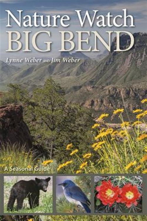 Nature Watch Big Bend : A Seasonal Guide, Paperback by Weber, Lynne; Weber, J…
