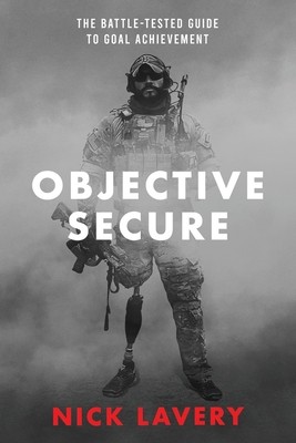 Objective Secure: The Battle-Tested Guide to Goal Achievement by Lavery, Nick