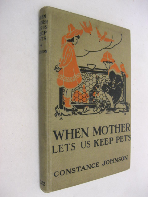 Constance Johnson WHEN MOTHER LETS US KEEP PETS Dodd, Mead and Company 1930 HC