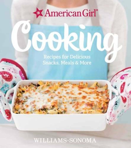 American Girl Cooking: Recipes for Delicious Snacks, Meals & More – GOOD