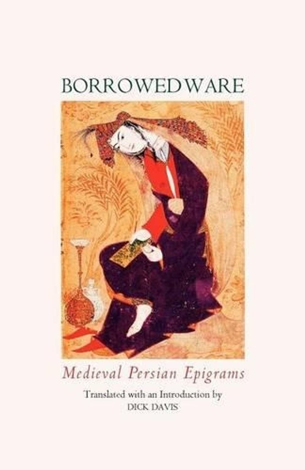 Borrowed Ware: Medieval Persian Epigrams by Dick Davis (English) Paperback Book