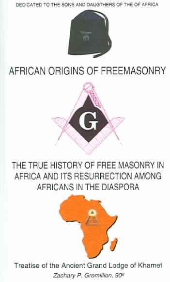 African Origins Of Freemasonry : Treatise Of The Ancient Grand Lodge Of Khame…