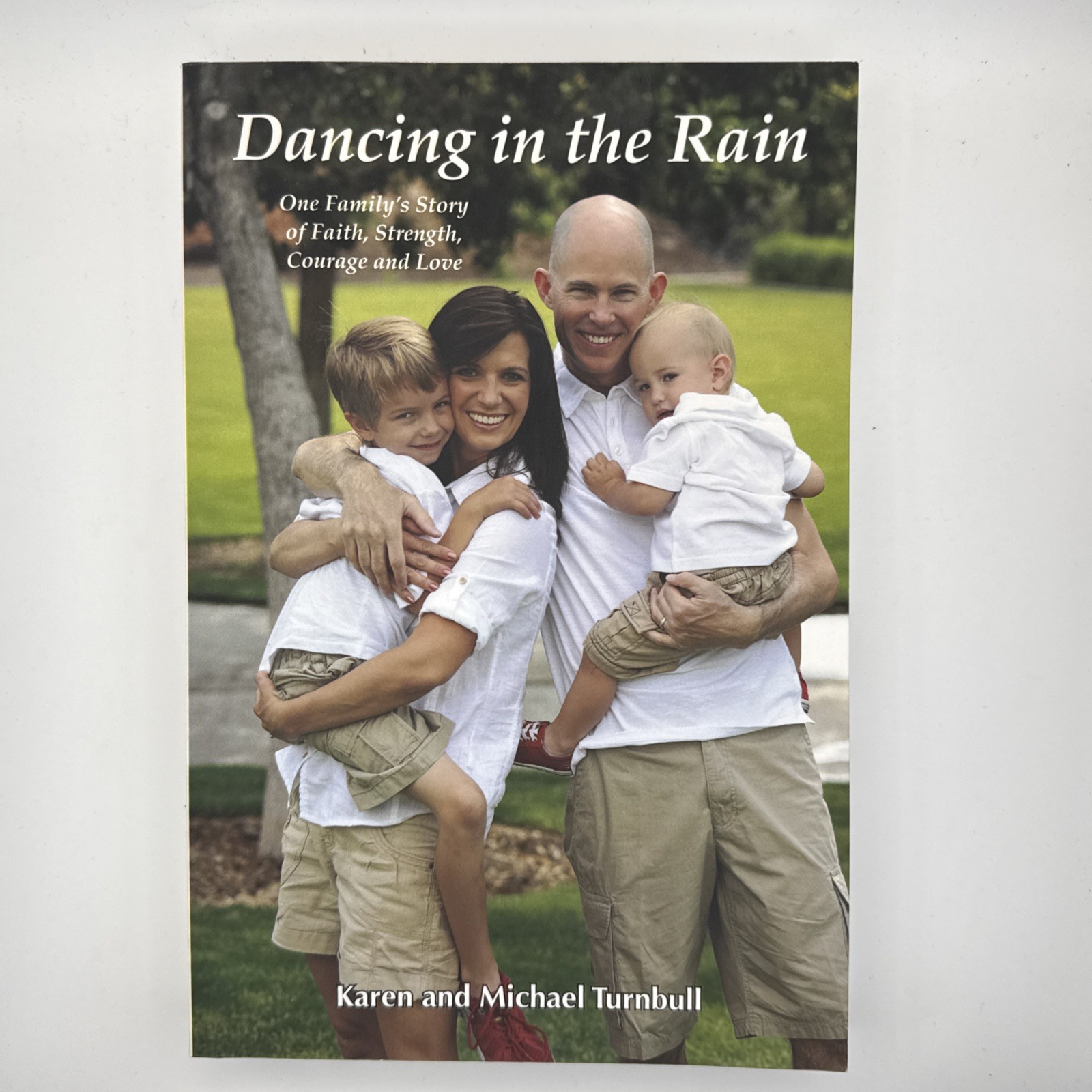 Dancing in the Rain : One Family’s Story of Faith, Strength, Courage and Love by