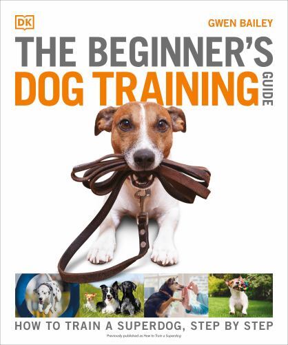 The Beginners Dog Training Guide: How to Train a Superdog, Step by Step – GOOD