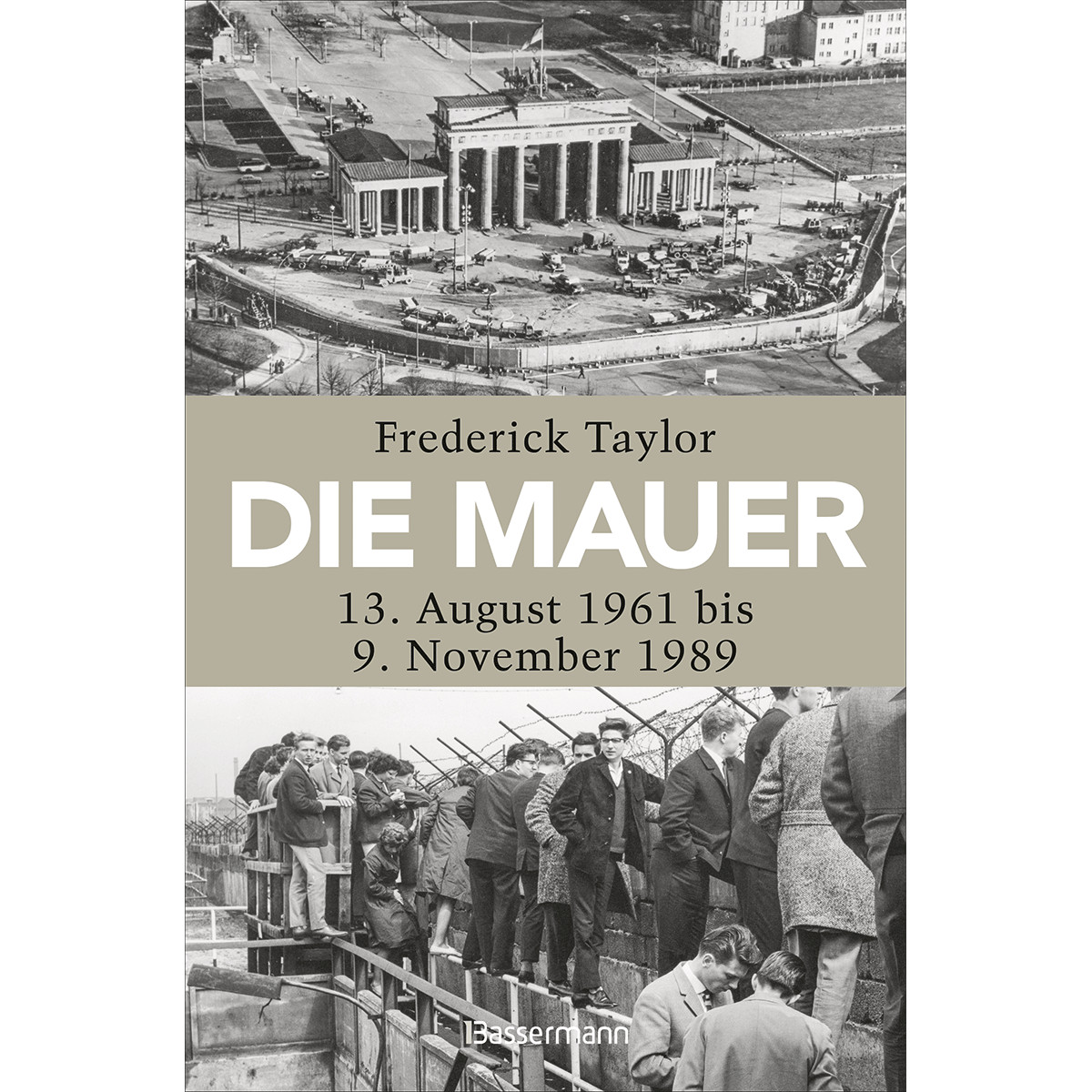 Die Mauer: 13. August 1961 bis 9. November 1989 Frederick Taylor