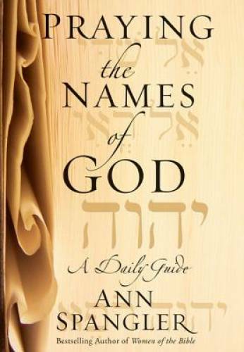 Praying the Names of God: A Daily Guide – Hardcover By Spangler, Ann – VERY GOOD