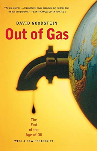 Out of Gas: The End of the Age of Oil By David Goodstein. 978039