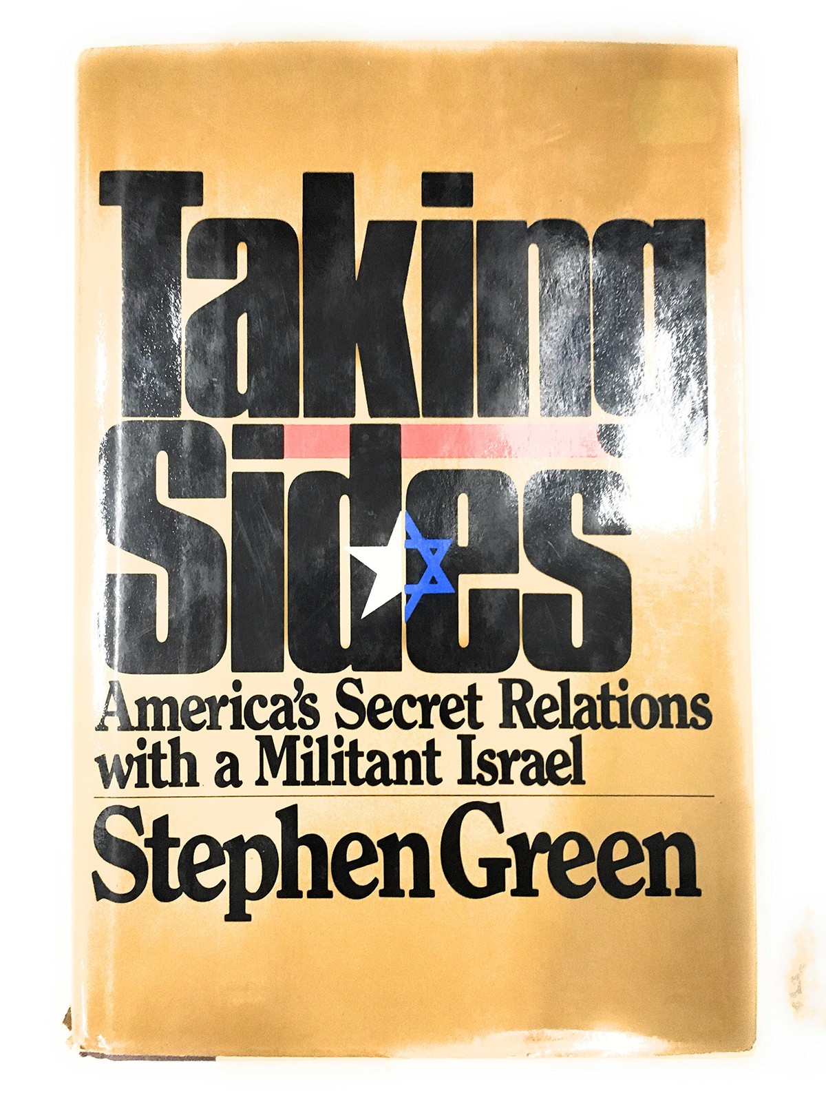 Taking Sides: America’s Secret Relations With Militant Israel