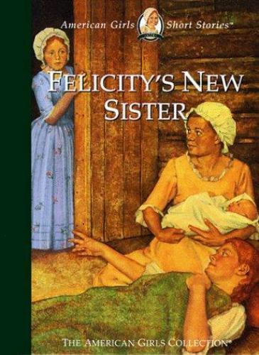 Felicity’s New Sister; American Girl Colle- hardcover, Valerie Tripp, 1562477625