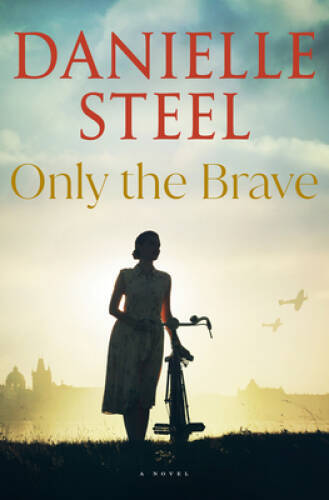 Only the Brave: A Novel – Hardcover By Steel, Danielle – GOOD