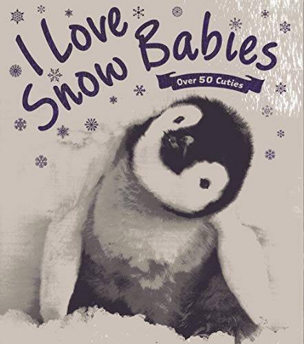 I Love Snow Babies – Over 50 Cuties – Paperback By Camilla de la Bedoyere – GOOD