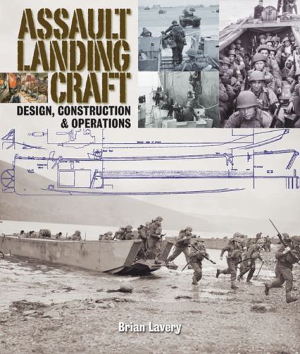 Assault Landing Craft: Design, Construction & Operations by Lavery, Brian